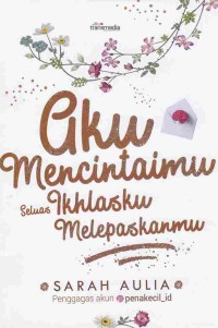 Image of Aku Mencintaimu Seluas Ikhlasku Melepaskanmu