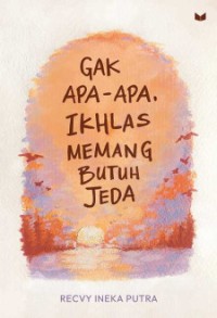 Image of GAK APA APA IKHLAS MEMANG BUTUH JEDA