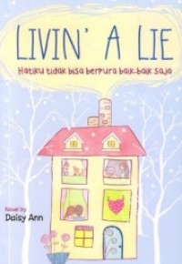 Image of Livin' A lie : Hatiku Tidak Bisa Berpura Baik-baik Saja